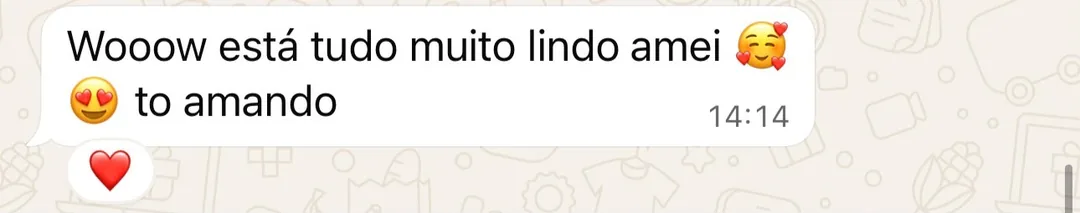 Cliente: 'Está tudo muito lindo, amei, to amando'