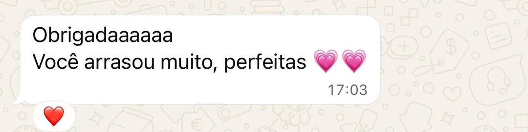 Cliente: 'Você arrasou muito, perfeitas'